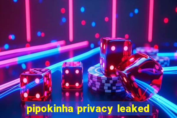 pipokinha privacy leaked